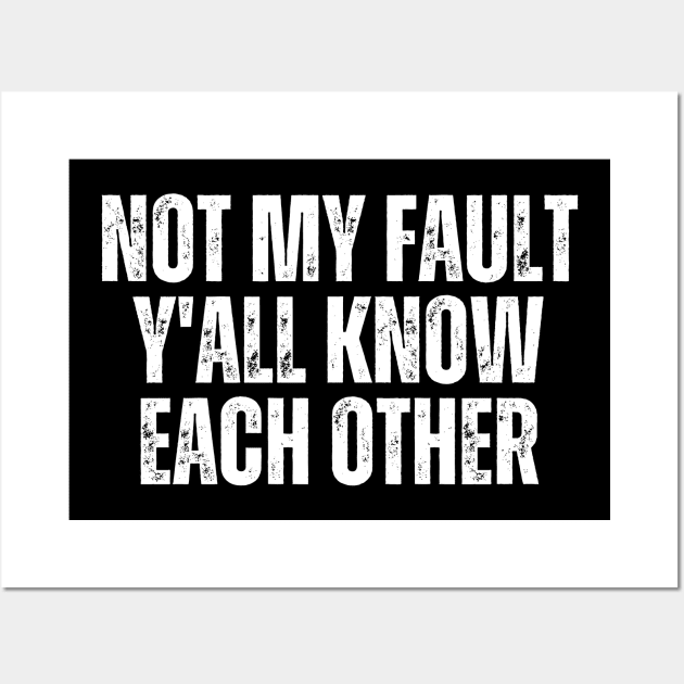 Not My Fault Y'All Know Each Other Wall Art by Trandkeraka